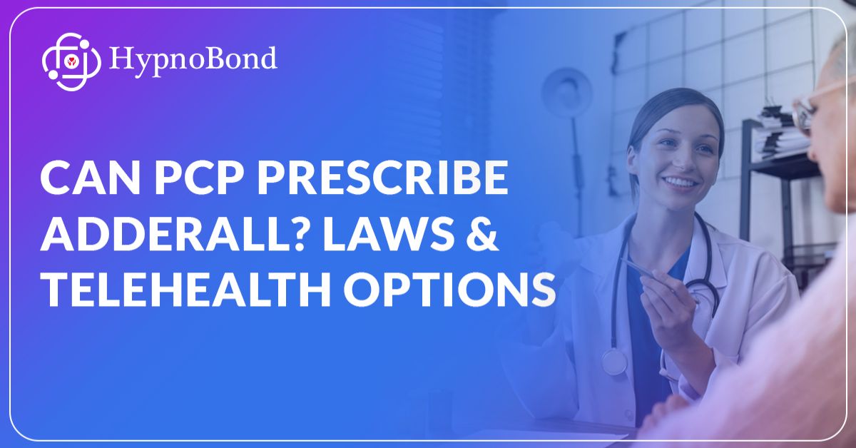 Can PCPs Prescribe Adderall? Laws & Telehealth Options