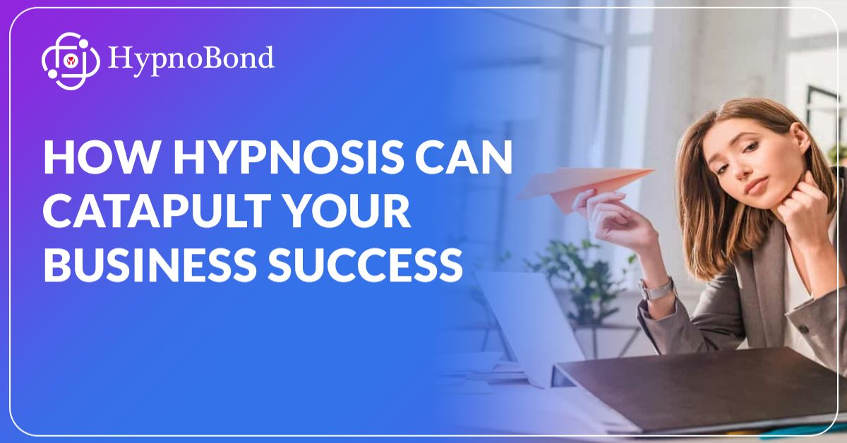 How Hypnosis Can Catapult Your Business Success