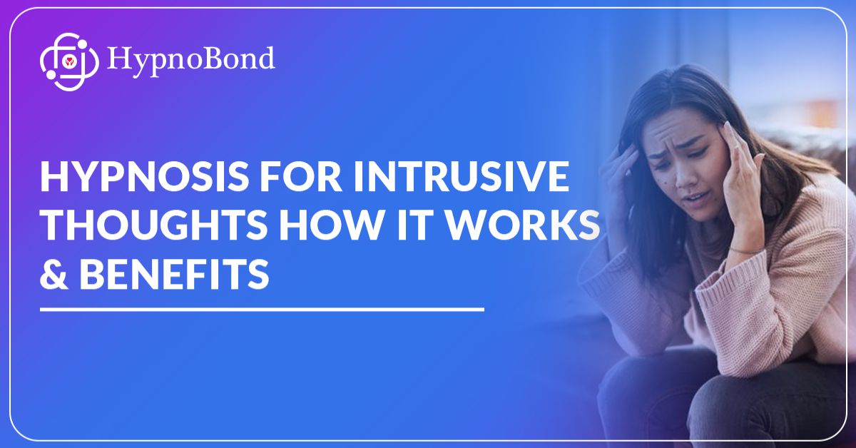Hypnosis for Intrusive Thoughts: How It Works & Benefits